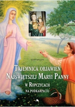 Tajemnica objawień Najświętszej Maryi Panny w Ropczycach na Podkarpaciu