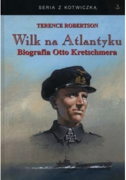 Seria z kotwiczką Wilk na Atlantyku Biografia Otto Kretschmera