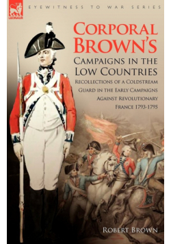 Corporal Brown's Campaigns in the Low Countries