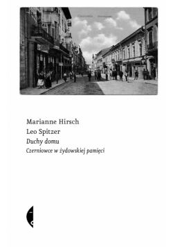 Duchy domu. Czerniowce w żydowskiej pamięci