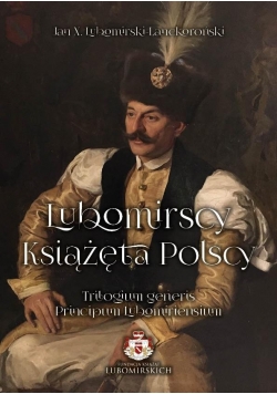 Lubomirscy. Książęta polscy. Tomy 1-3