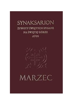 Synaksarion. Żywoty Świętych spisane na Świętej Górze Atos. Marzec