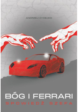 Bóg i Ferrari. Spowiedź szefa