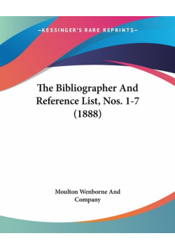 The Bibliographer And Reference List, Nos. 1-7 (1888)