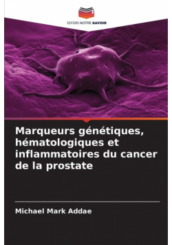 Marqueurs génétiques, hématologiques et inflammatoires du cancer de la prostate