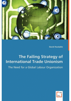 The Failing Strategy of International Trade Unionism - The Need for a Global Labour Organization