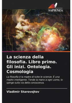 La scienza della filosofia. Libro primo. Gli inizi. Ontologia. Cosmologia