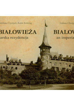 Białowieża. Carska rezydencja