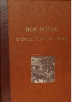 Rok Polski w życiu Tradycyi i pieśni Reprint z 1900 r.