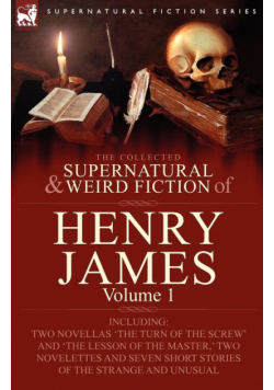 The Collected Supernatural and Weird Fiction of Henry James