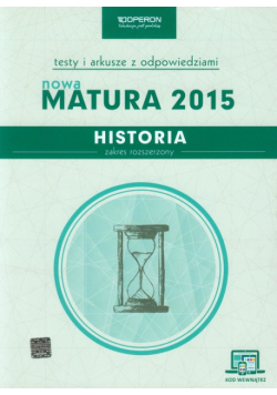 Historia Nowa Matura 2015. Testy i arkusze z opdowiedziami ze zdrapką Zakres rozszerzony