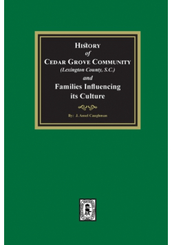 (Lexington County) History of Cedar Grove Community and Families Influencing its Culture