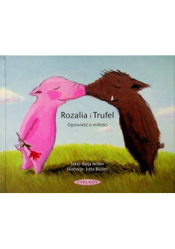 Rozalia i Trufel Opowieść o miłości  Opowieść o szczęściu