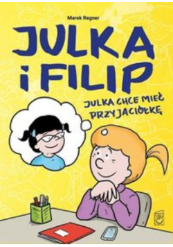 Julka i Filip Julka chce mieć przyjaciółkę
