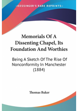 Memorials Of A Dissenting Chapel, Its Foundation And Worthies