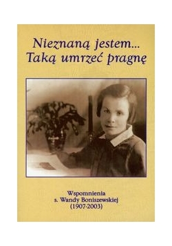 Nieznaną jestem Taką umrzeć pragnę