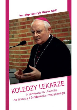 Koledzy lekarze. Przemówienia i homilie do lekarzy