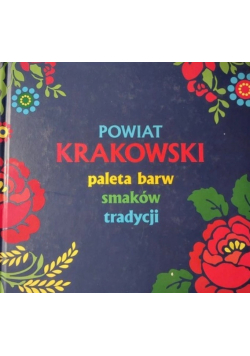 Powiat Krakowski Paleta barw smaków i tradycji