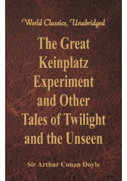 The Great Keinplatz Experiment and Other Tales of Twilight and the Unseen (World Classics, Unabridged)