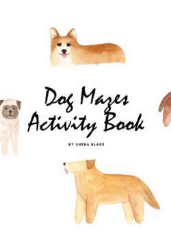 Dog Mazes Activity Book for Children (8x10 Puzzle Book / Activity Book)