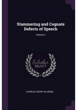 Stammering and Cognate Defects of Speech; Volume 2