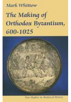 The Making of Orthodox Byzantium 600  1025
