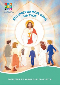 Katechizm SP 3 Kto spożywa moje Ciało ma życie