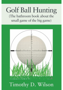 Golf Ball Hunting (The bathroom book about the small game of the big game)