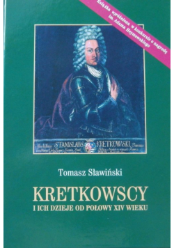 Sławiński Tomasz - Kretkowscy i ich dzieje od połowy XIV wieku