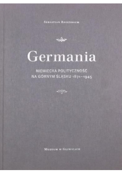 Germania Niemiecka polityczność na Górnym Śląsku 1871 1945