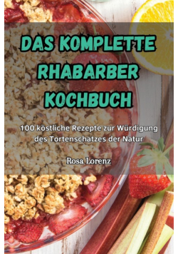 Das Komplette Rhabarber Kochbuch