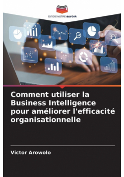 Comment utiliser la Business Intelligence pour améliorer l'efficacité organisationnelle