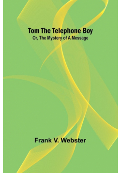 Tom the telephone boy; Or, The mystery of a message