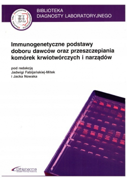 Immunogenetyczne podstawy doboru dawców oraz przeszczepiania komórek krwiotwórczych i narządów