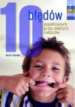 10 błędów popełnianych przez dobrych rodziców