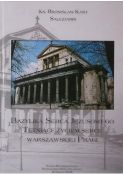 Bazylika Serca Jezusowego tętniące życiem serce warszawskiej Pragi