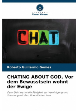 CHATING ABOUT GOD, Vor dem Bewusstsein wohnt der Ewige