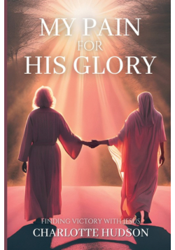 My Pain For His Glory
