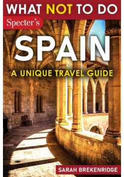 What Not To Do - Spain (A Unique Travel Guide)