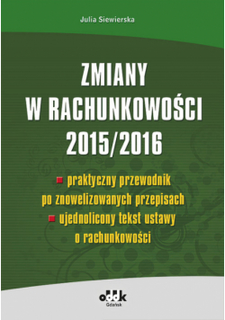 Zmiany w rachunkowości 2015/2016 - praktyczny przewodnik po znowelizowanych przepisach - ujednolicon