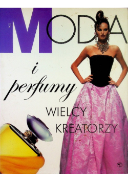 Moda i perfumy Wielcy kreatorzy