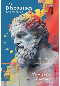 The Discourses of Epictetus (Book 3) - From Lesson To Action!