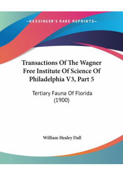 Transactions Of The Wagner Free Institute Of Science Of Philadelphia V3, Part 5