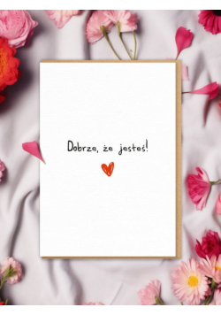 Kartka DOBRZE, ŻE JESTEŚ