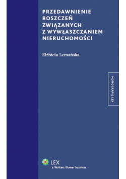 Przedawnienie roszczeń związanych z wywłaszczaniem nieruchomości