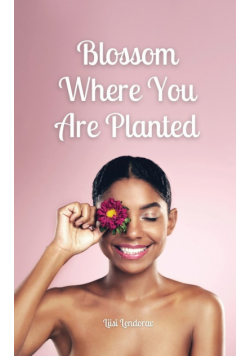 Blossom Where You Are Planted