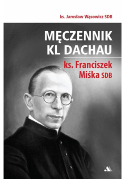Męczennik KL Dachau, ks. Franciszek Miśka SDB