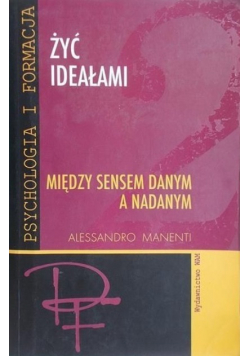Żyć ideałami Między sensem danym a nadanym