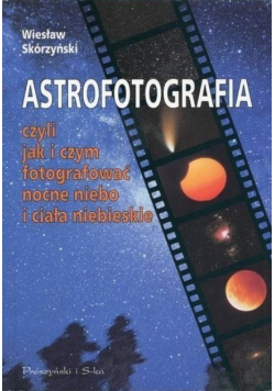 Astrofotografia czyli jak i czym fotografować nocne niebo
