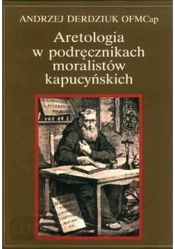 Aretologia w podręcznikach moralistów kapucyńskich